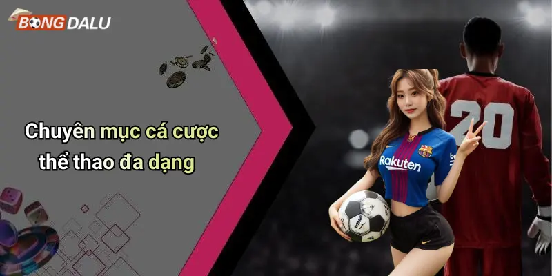 Chuyên mục cá cược thể thao đa dạng