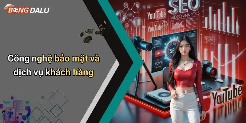 Công nghệ bảo mật và dịch vụ khách hàng