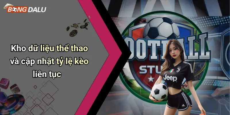 Kho dữ liệu thể thao và cập nhật tỷ lệ kèo liên tục