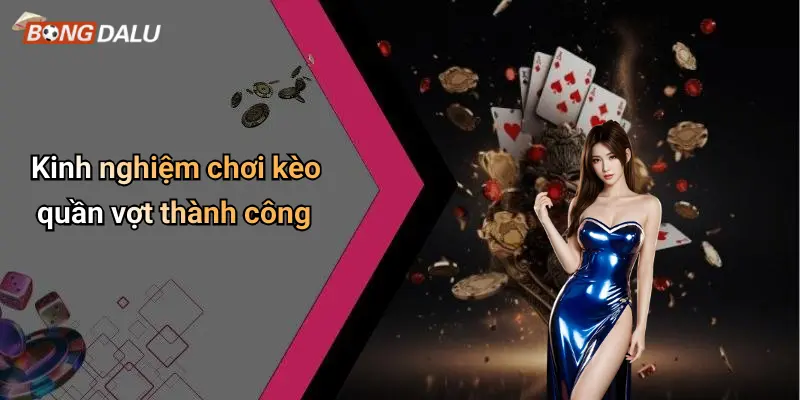 Kinh nghiệm chơi kèo quần vợt thành công