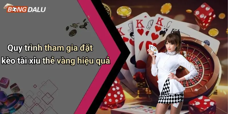 Quy trình tham gia đặt kèo tài xỉu thẻ vàng hiệu quả