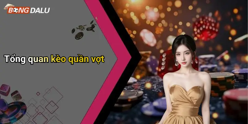 Tổng quan kèo quần vợt