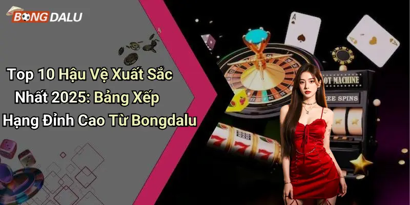 Top 10 Hậu Vệ Xuất Sắc Nhất 2025: Bảng Xếp Hạng Đỉnh Cao Từ Bongdalu