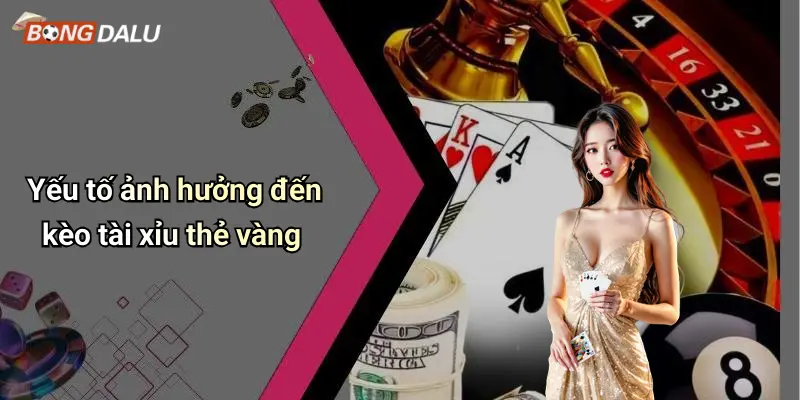 Yếu tố ảnh hưởng đến kèo tài xỉu thẻ vàng