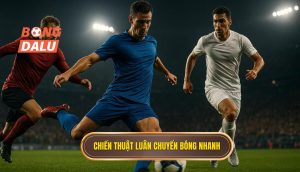 Chiến thuật luân chuyển bóng nhanh