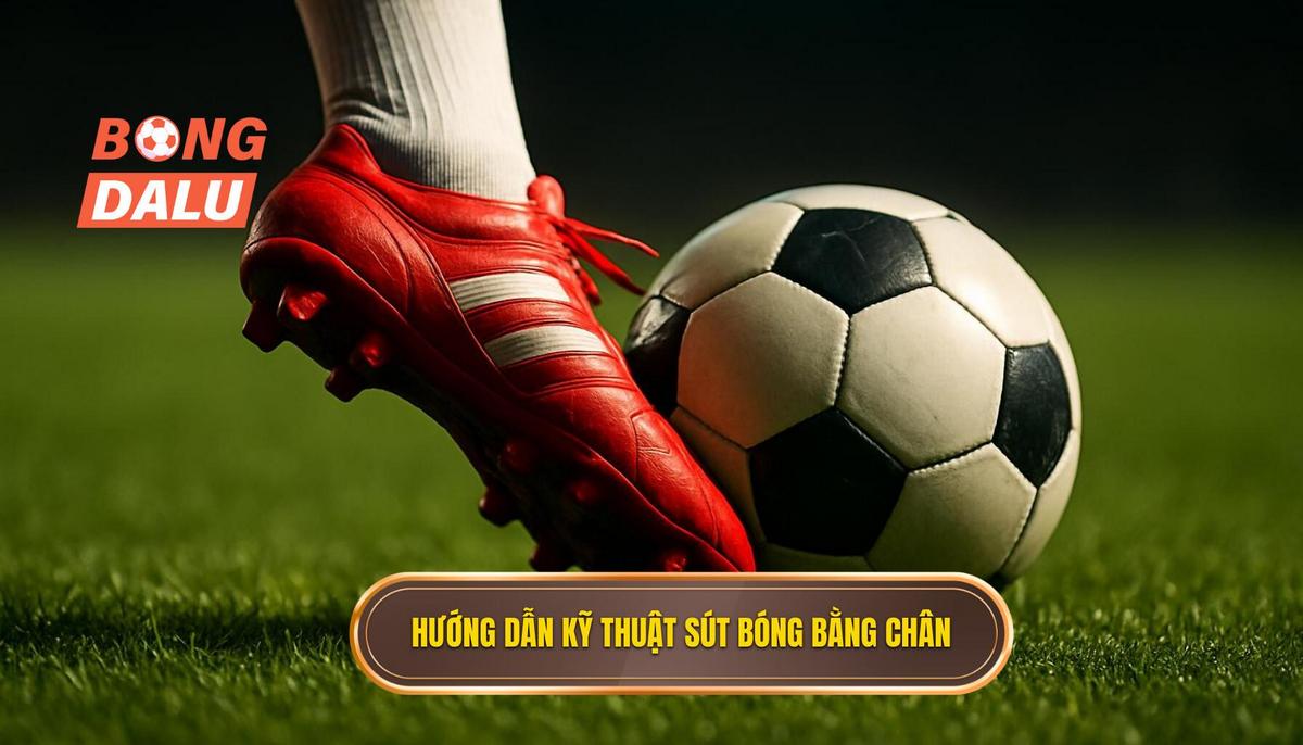 Hướng Dẫn Chi Tiết Cách Thực Hiện Kỹ thuật Sút Bóng Bằng Đầu Ngón Chân