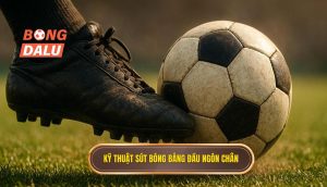 Kỹ thuật sút bóng bằng đầu ngón chân