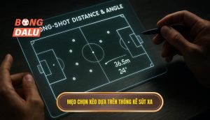 Mẹo chọn kèo dựa trên thống kê sút xa