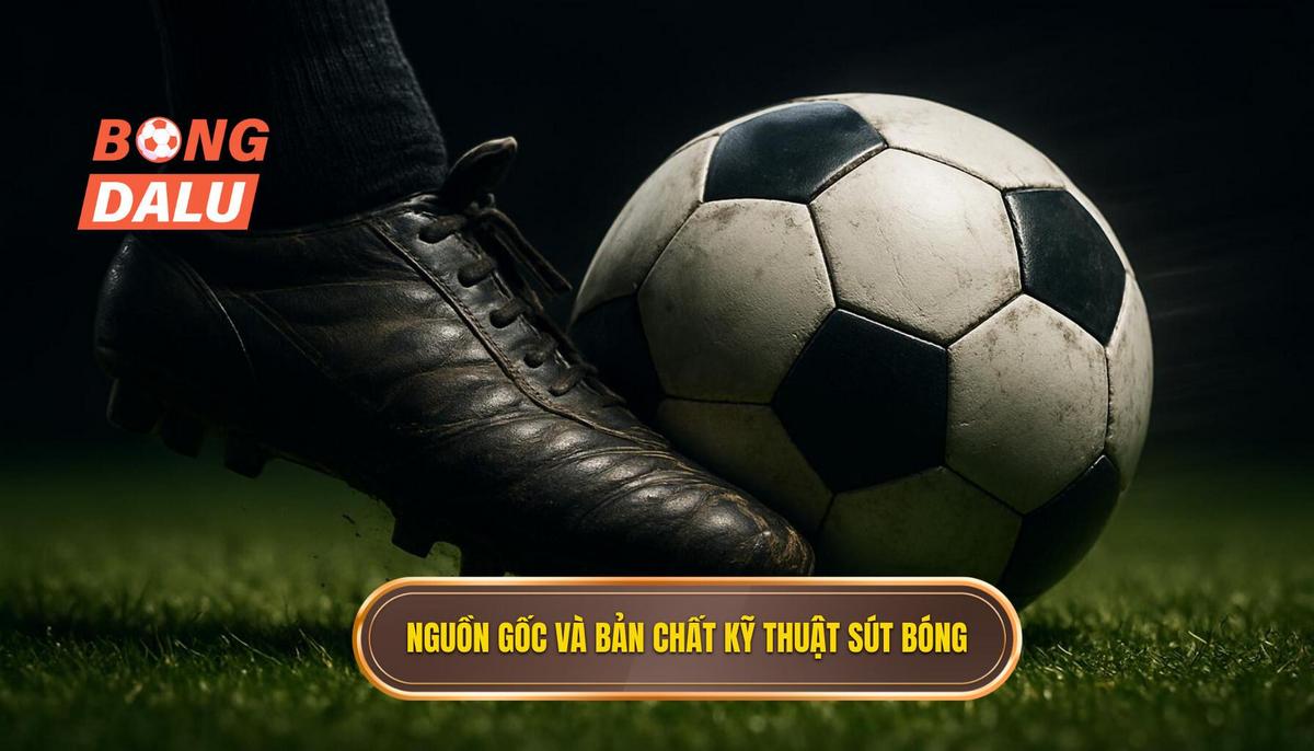 Nguồn Gốc và Bản Chất của Kỹ thuật Sút Bóng Bằng Đầu Ngón Chân