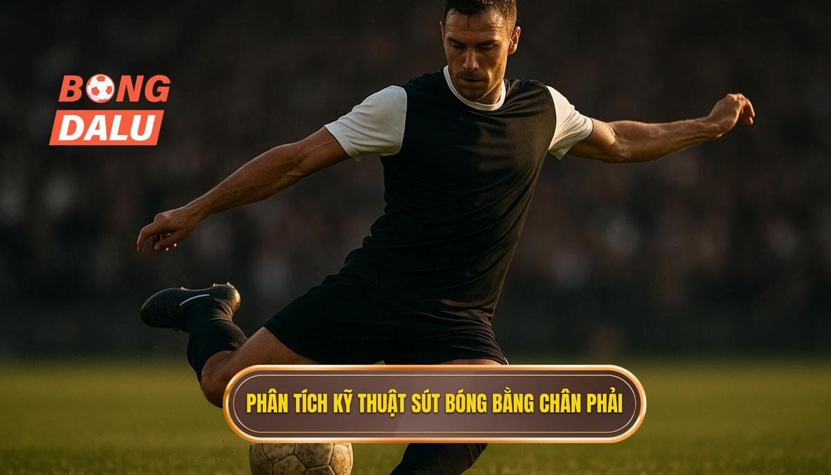 Phân tích chuyên sâu về Kỹ thuật sút bóng bằng lòng bàn chân phải