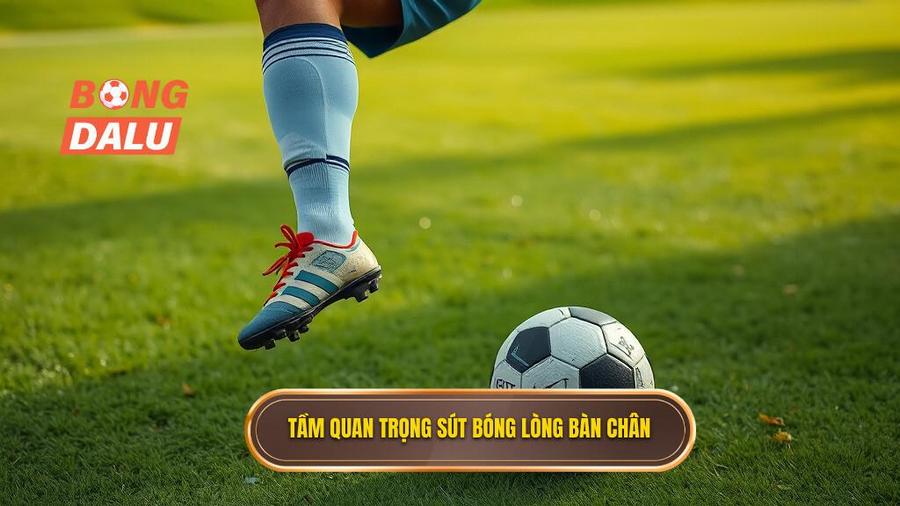 Tại sao kỹ thuật sút bóng bằng lòng bàn chân phải lại quan trọng?