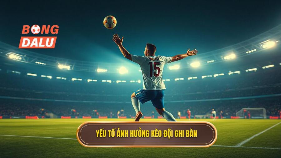 Các yếu tố ảnh hưởng trực tiếp đến kèo cược đội ghi bàn từ tình huống đánh chặn