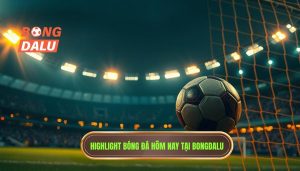 Highlight bóng đá hôm nay: Xem lại video bàn thắng đỉnh cao cực nét