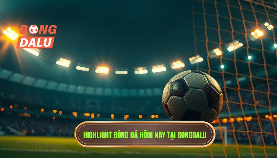 Highlight bóng đá hôm nay: Xem lại video bàn thắng đỉnh cao cực nét