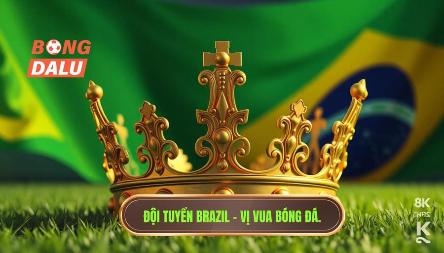 Brazil - "Vị vua" không thể tranh cãi